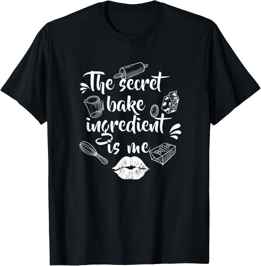 The secret baking ingredient is me | Bakery or hobby baker T-Shirt - T-Shirt | Black