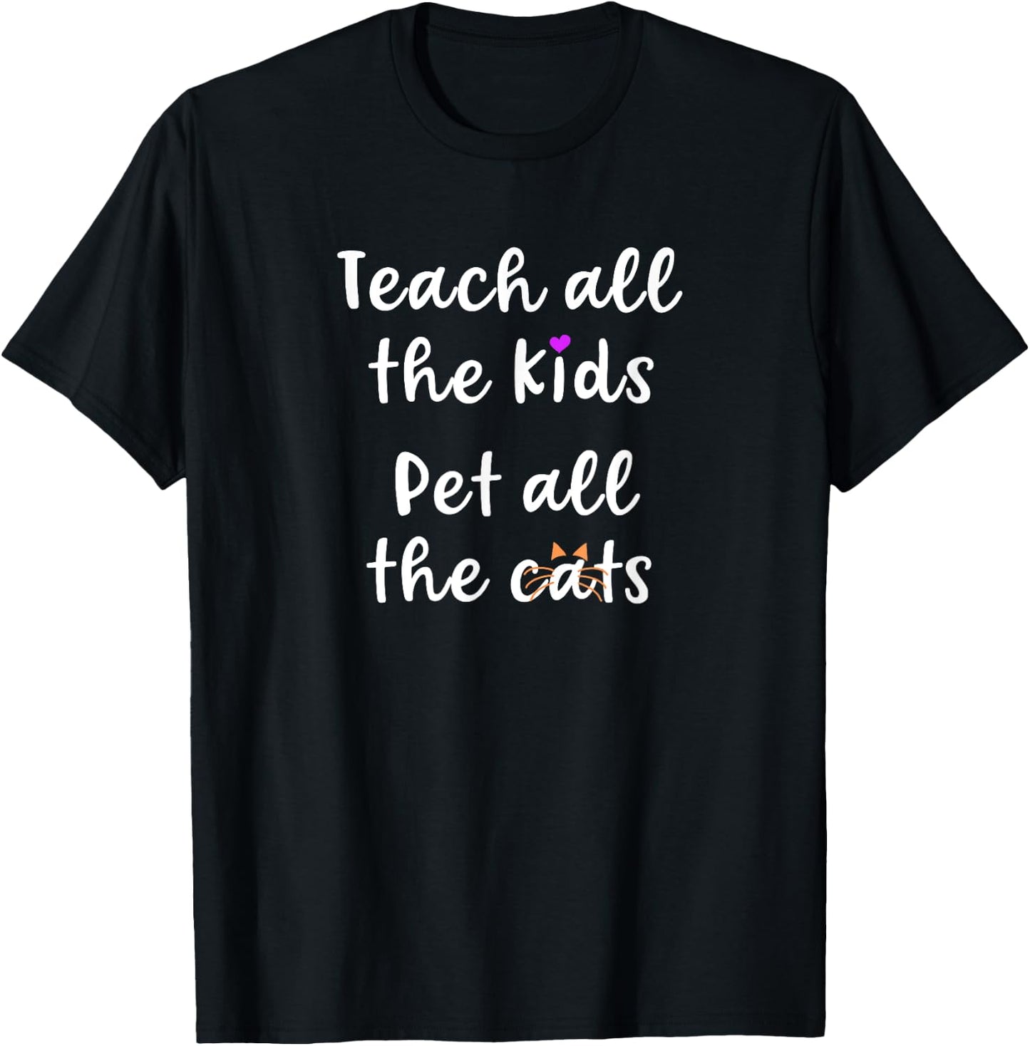 Teacher Cat Lover Mom Teach All The Kids Pet All The Cats T-Shirt - T-Shirt | Black