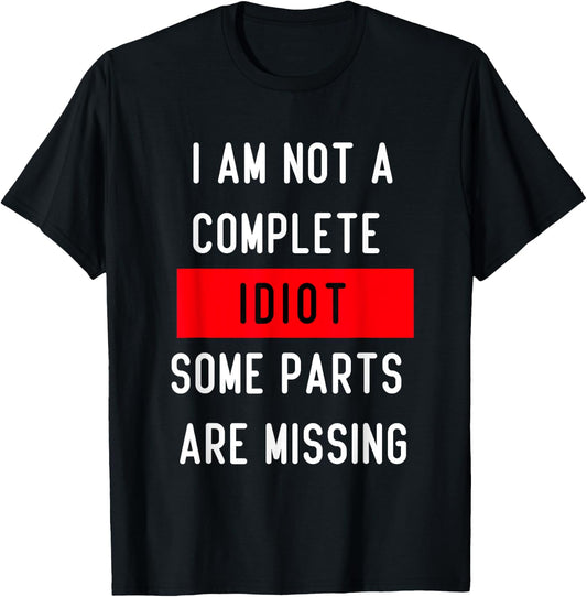Funny I Am Not A Complete Idiot Some Parts Are Missing Gift T-Shirt - T-Shirt | Black