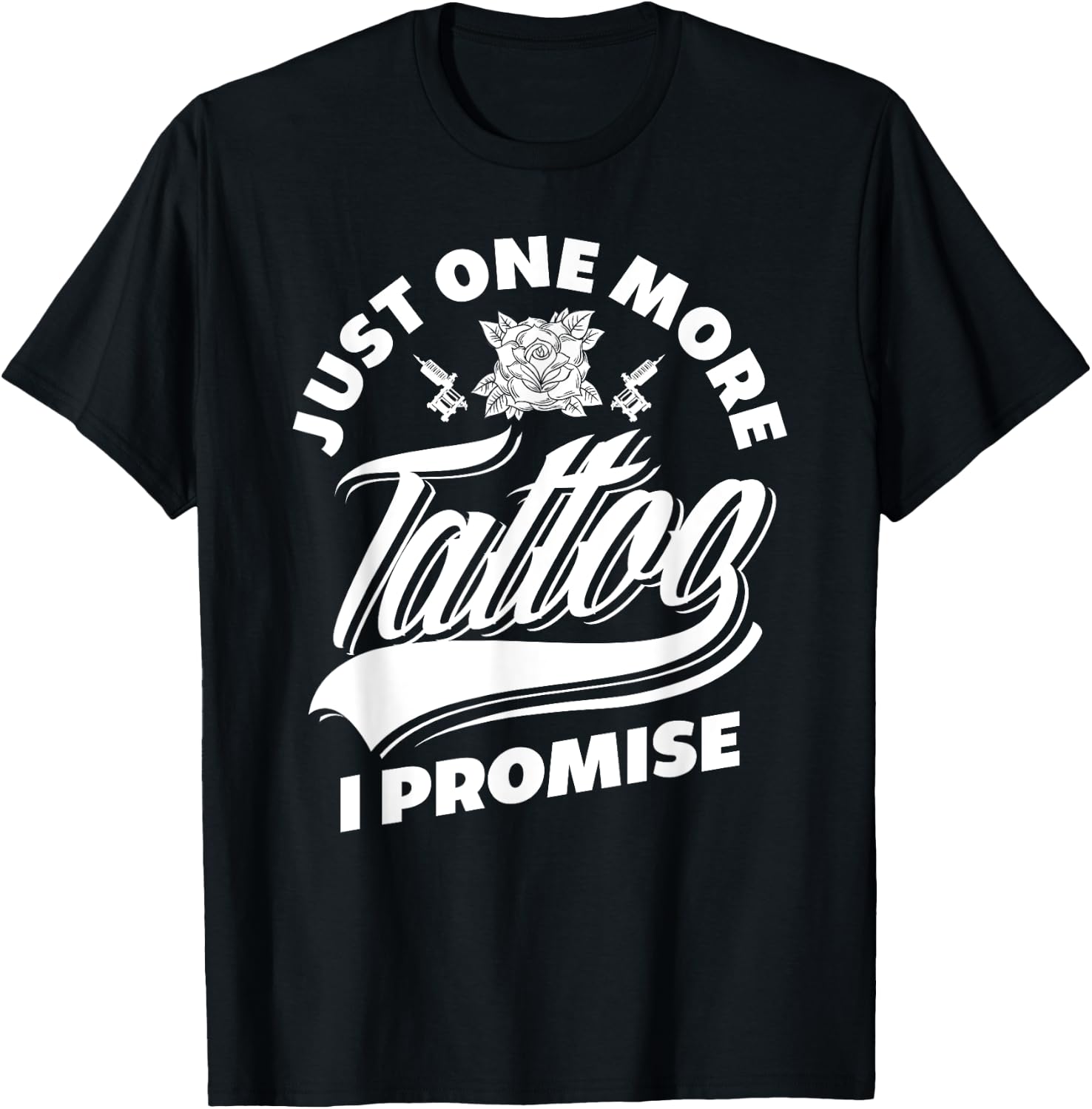 Just One More Tattoo I Promise Funny Tattoo Lover Gift T-Shirt - T-Shirt | Black