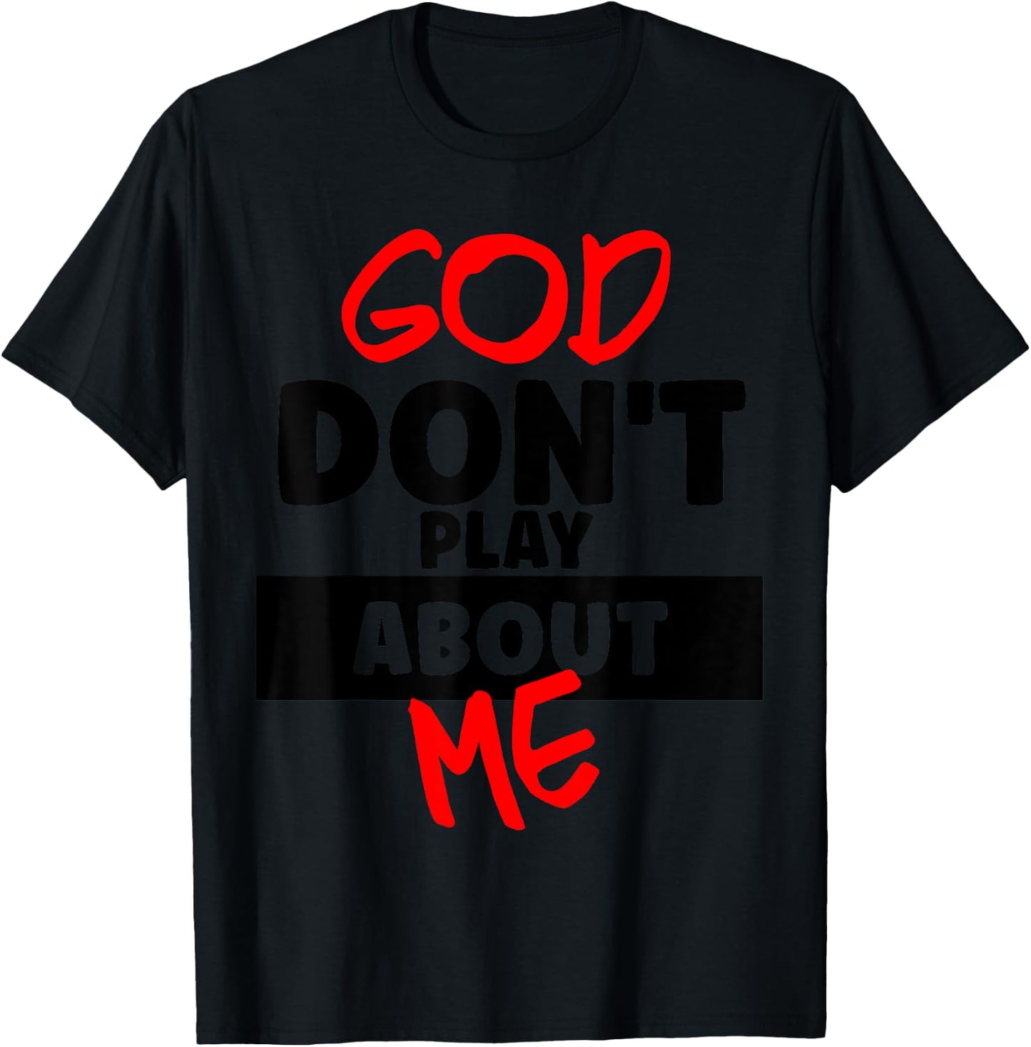 God Don't Play About Me Humor Funny Christian Jesus Quote T-Shirt - T-Shirt | Black