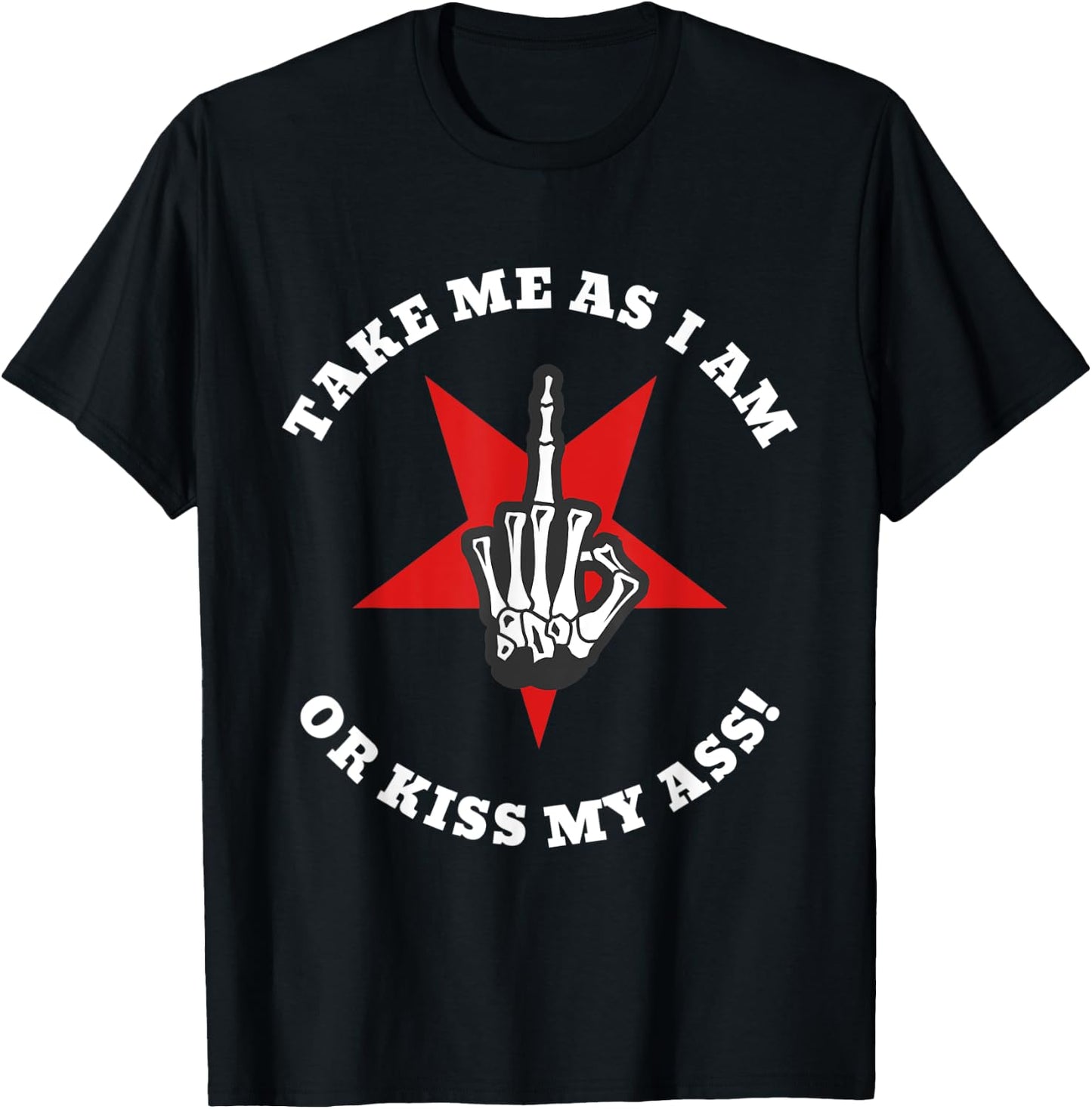 Boney Skeleton Flip Off | Take Me As I Am Or Kiss My Ass T-Shirt - T-Shirt | Black