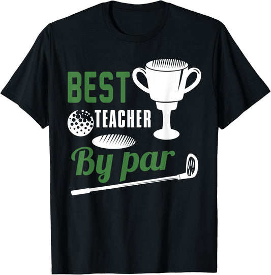 Best Teacher By Par Golf Golfer Gift T-Shirt - T-Shirt | Black