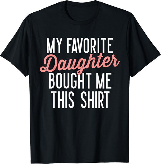 My Favorite Daughter Bought Me This Shirt Cute Gifts Dad Mom T-Shirt - T-Shirt | Black