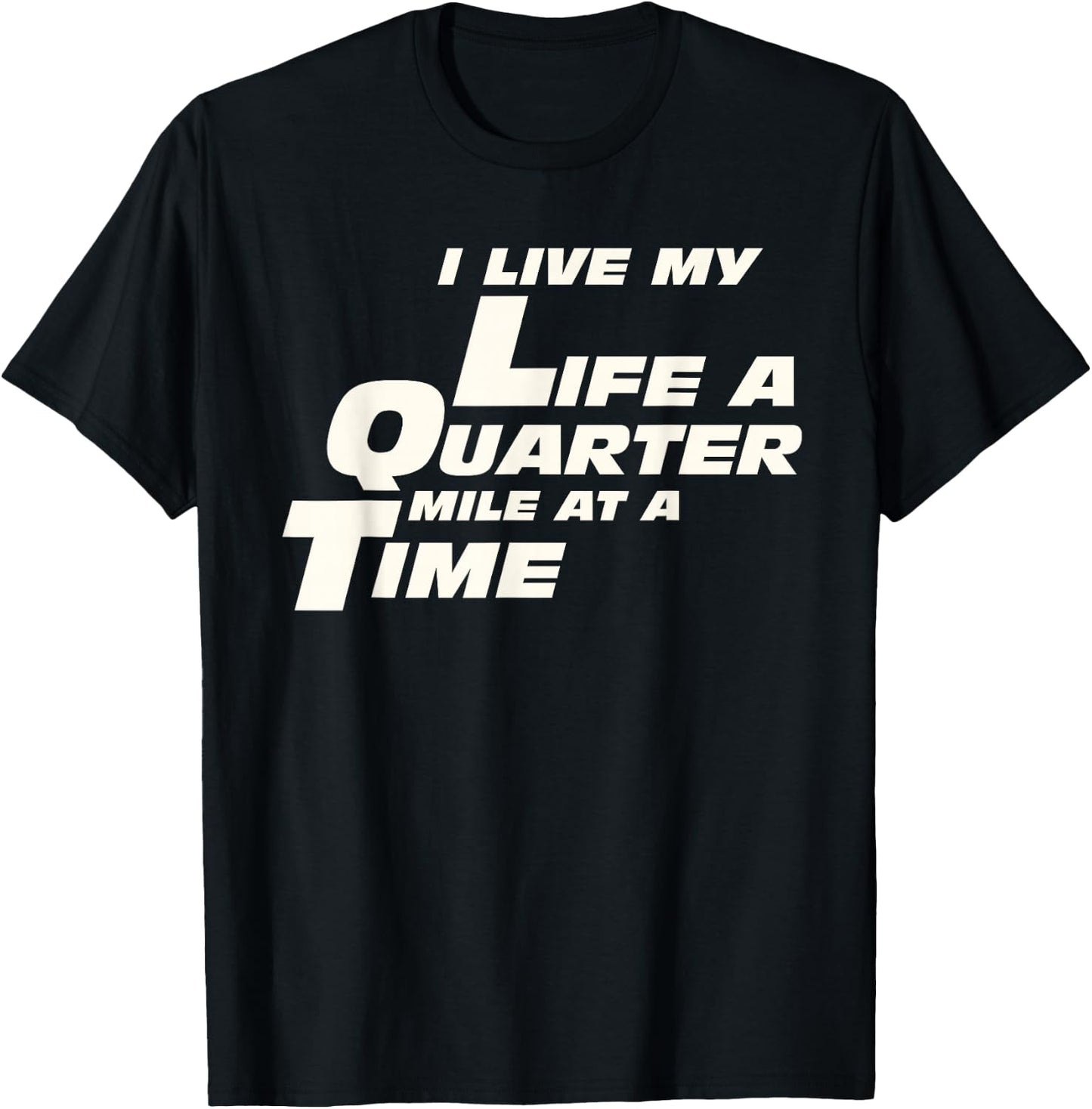 Fast Car Quote I Live My Life A Quarter Mile At A Time Gift T-Shirt - T-Shirt | Black