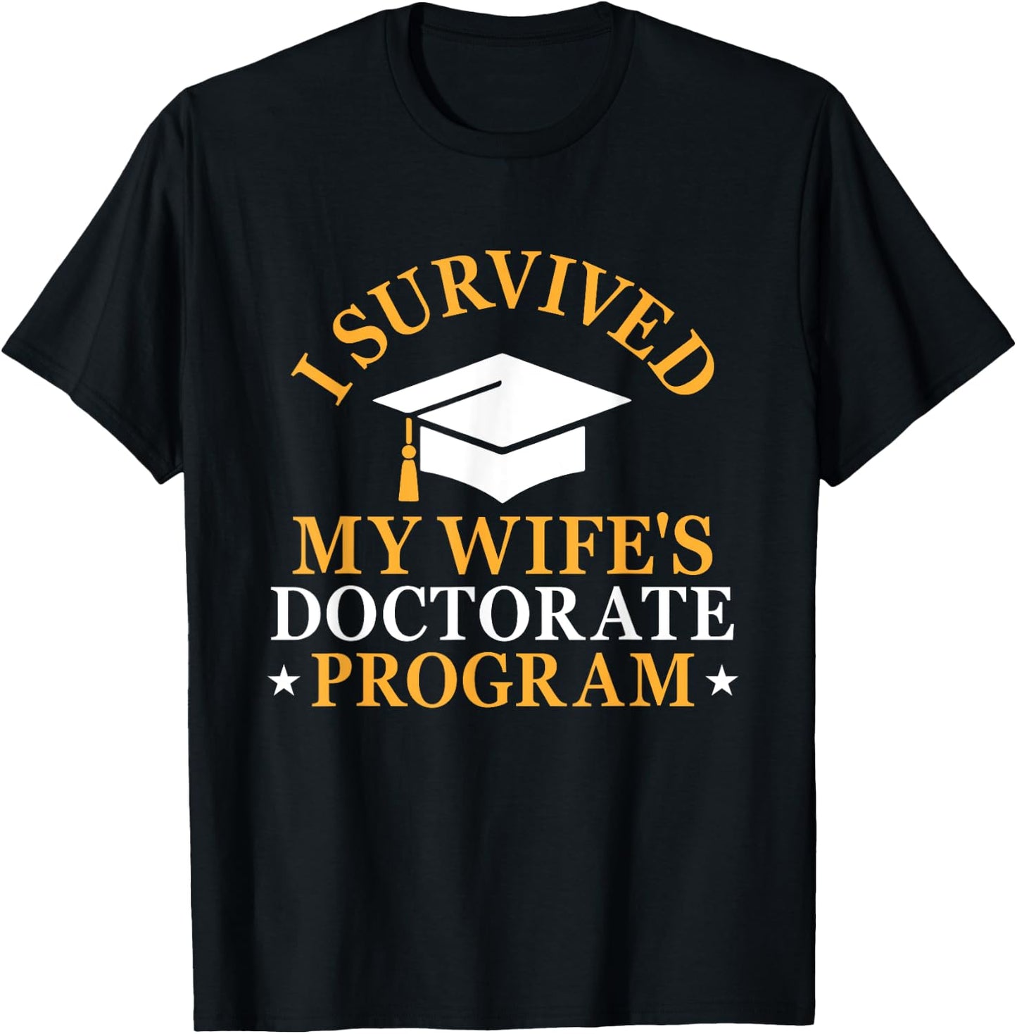 I Survived My Wife's Doctorate Program Funny PhD Husband T-Shirt - T-Shirt | Black