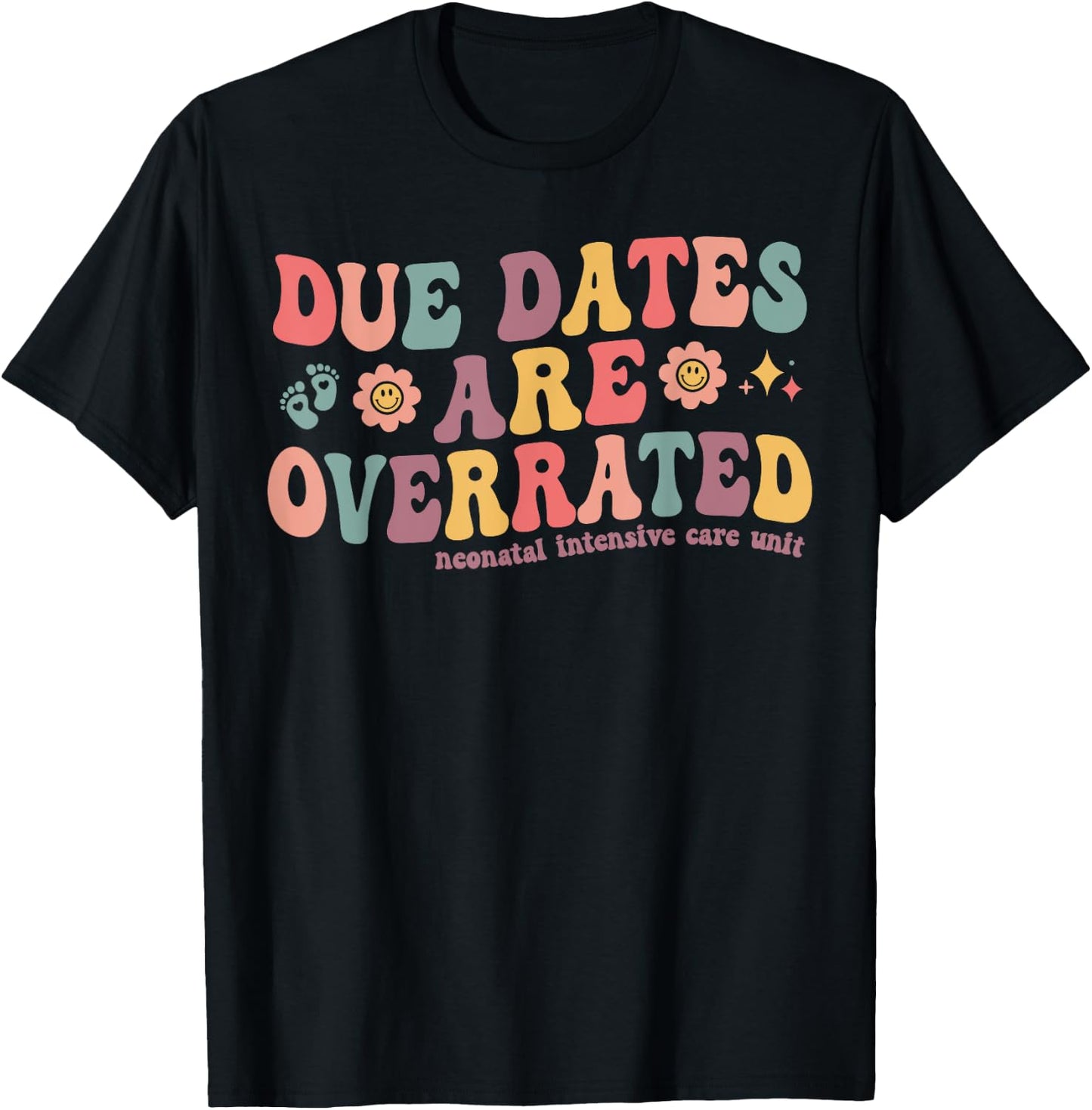 Groovy Due Dates are Overrated Cute NICU Neonatal Nurse T-Shirt - T-Shirt | Black