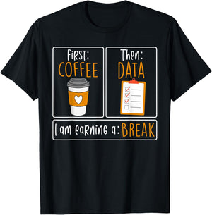 First Coffee Then Data I am Earning A Break SPED Teacher Women T-Shirt - T-Shirt | Black