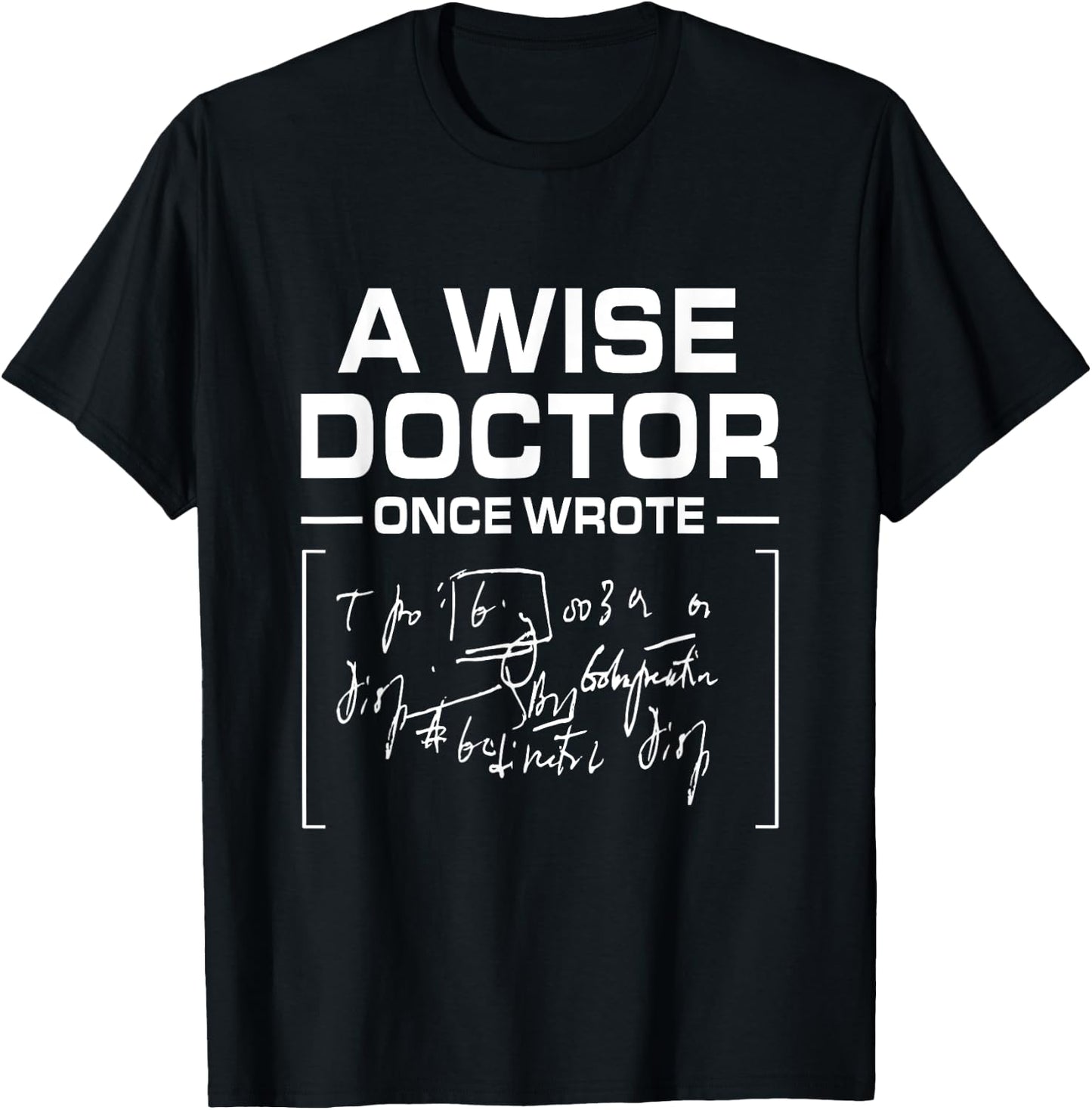 A Wise Doctor Once Wrote I Doctor Funny Medic Doctor T-Shirt - T-Shirt | Black