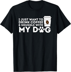 I Just Want to Drink Coffee and Snuggle with My Dog Men Women T-Shirt - T-Shirt | Black