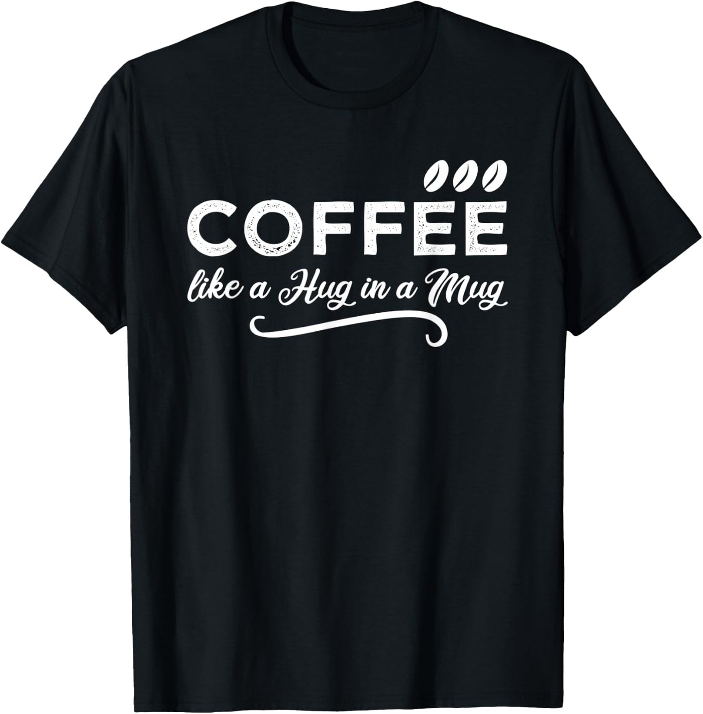 Coffee Like a Hug in a Mug for a Coffee Lover & Barista T-Shirt - T-Shirt | Black
