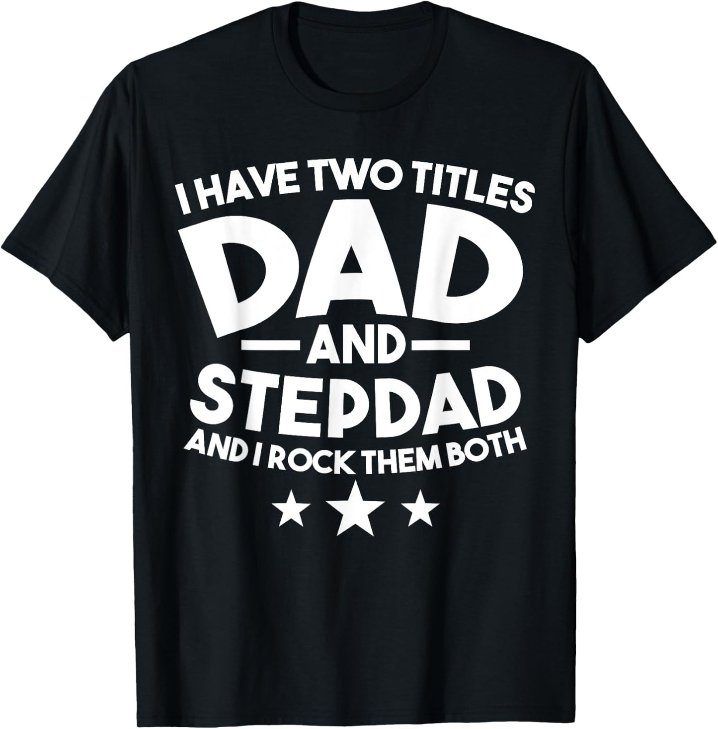 I have two titles Dad and Stepdad Stepfather T-Shirt - T-Shirt | Black