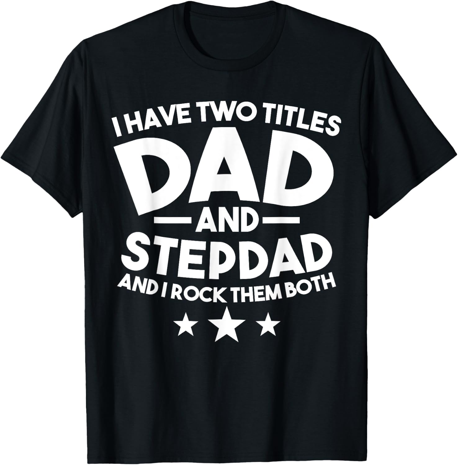 I have two titles Dad and Stepdad Stepfather T-Shirt - T-Shirt | Black