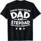 I have two titles Dad and Stepdad Stepfather T-Shirt - T-Shirt | Black