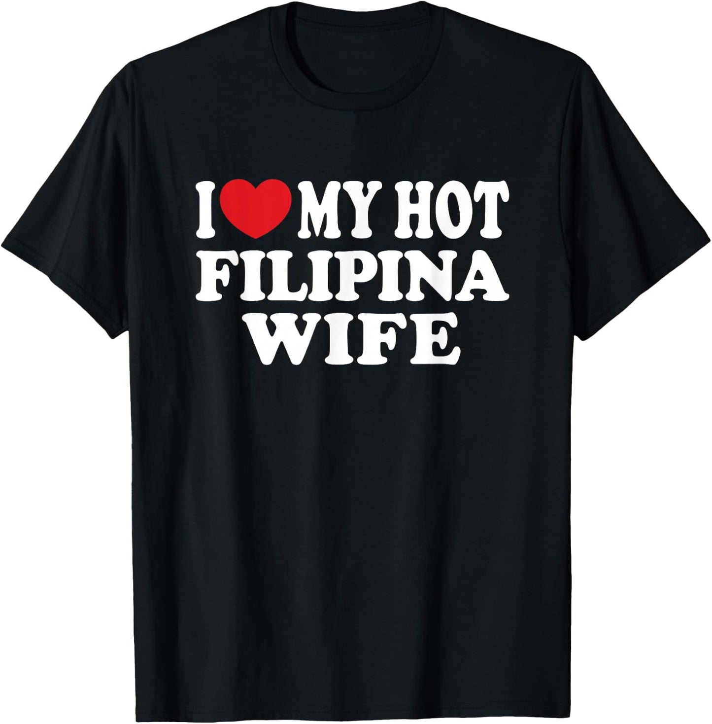 I Love My Hot Filipina Wife I Heart My Hot Wife T-Shirt - T-Shirt | Black