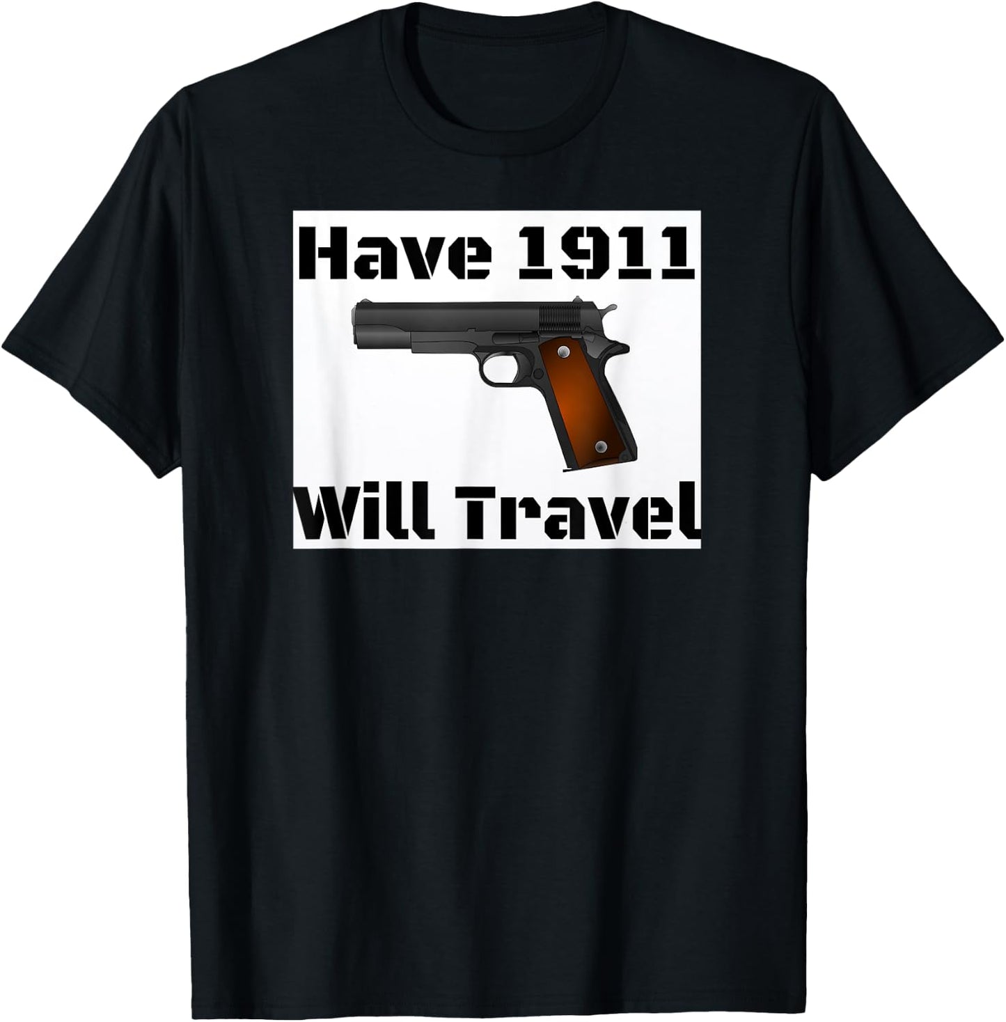 Have 1911 Will Travel Gun Rights Novelty T-Shirt - T-Shirt | Black