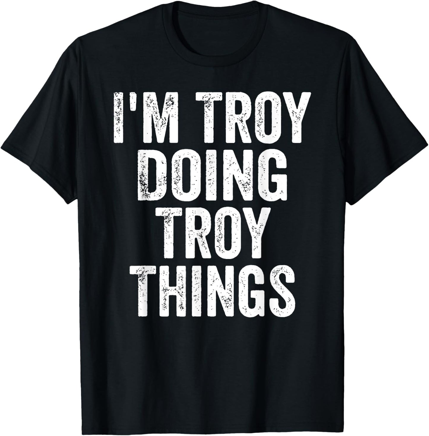 I'm Troy Doing Troy Things Shirt Personalized First Name T-Shirt - T-Shirt | Black