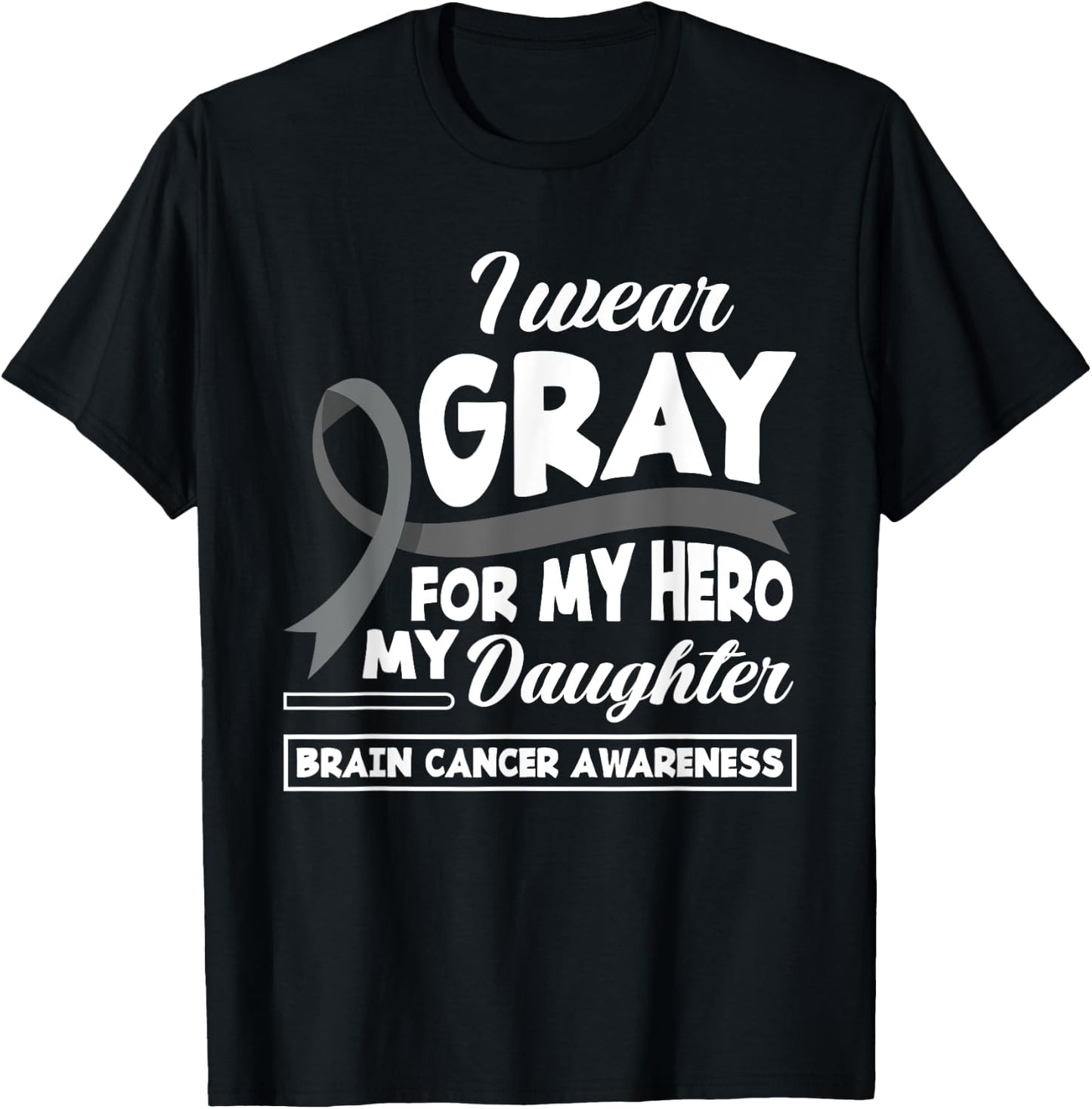 I Wear Gray For My Hero My Daughter Brain Cancer Awareness T-Shirt - T-Shirt | Black