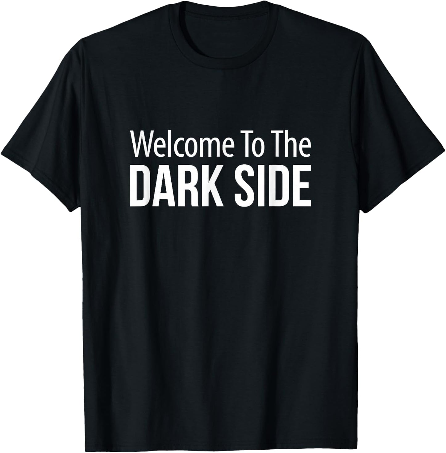 Welcome To The Dark Side T-Shirt - T-Shirt | Black