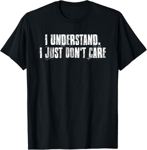 I Understand. I Just Don't Care Motivational T-Shirt - T-Shirt | Black