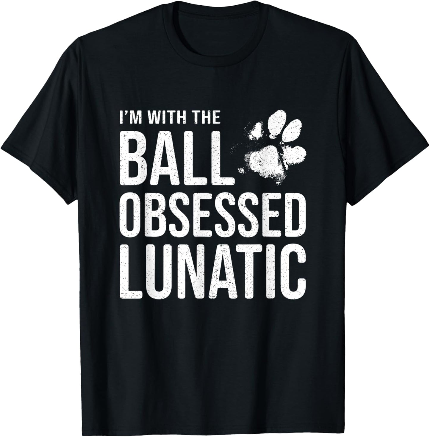 I'm with the Ball Obsessed Lunatic - Funny Dog Lover Slogan Women T-Shirt - T-Shirt | Black