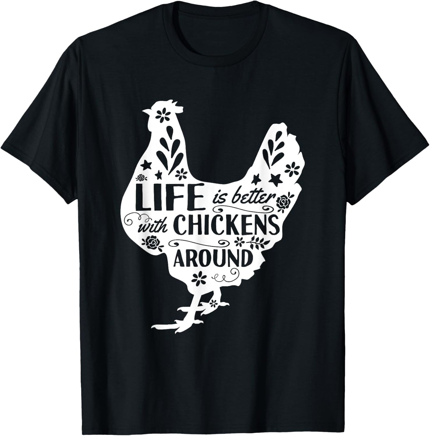 Life Is Better With Chickens Around Chicken T-Shirt - T-Shirt | Black
