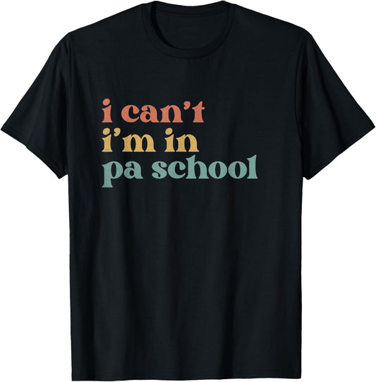 I Can't PA School Student Funny Future Physician Assistant T-Shirt - T-Shirt | Black