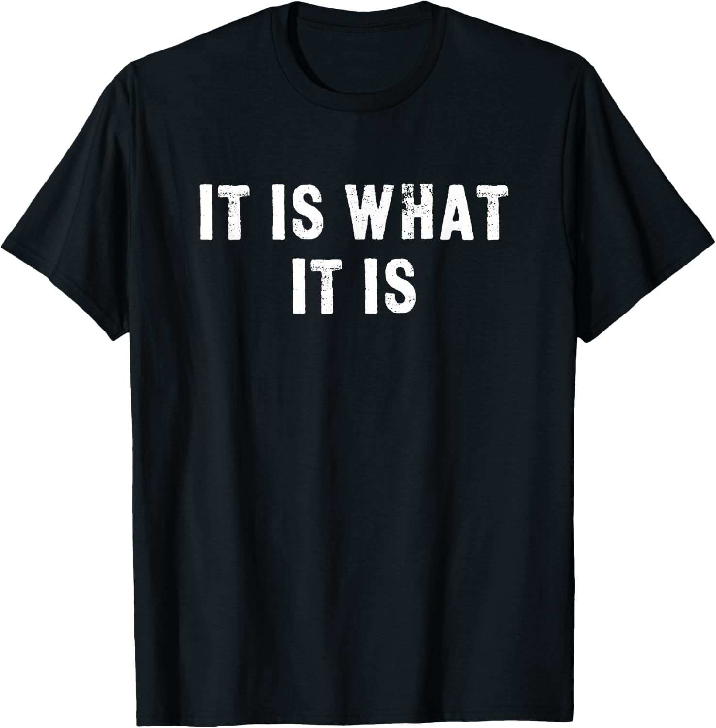 It is What It is Funny Quote T-Shirt - T-Shirt | Black