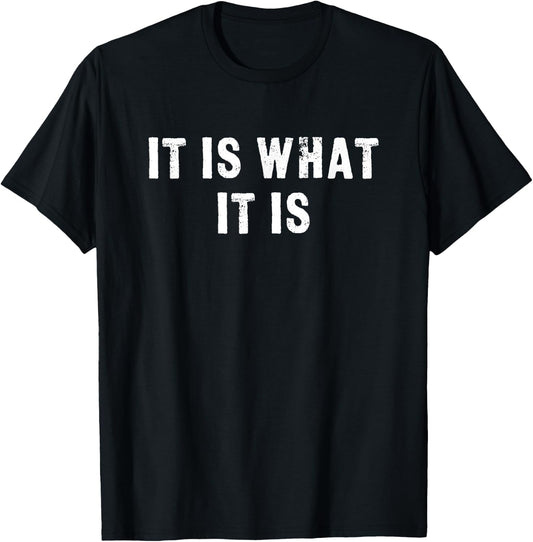 It is What It is Funny Quote T-Shirt - T-Shirt | Black