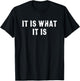 It is What It is Funny Quote T-Shirt - T-Shirt | Black