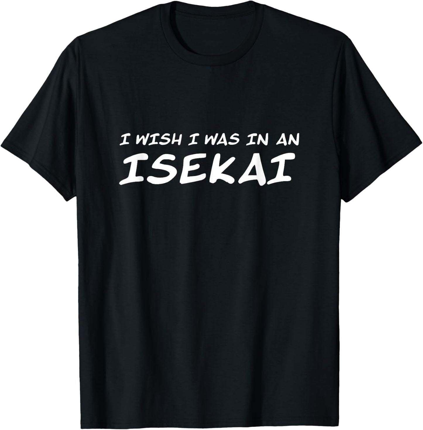 I Wish I was in an Isekai Anime Manga T-Shirt - T-Shirt | Black