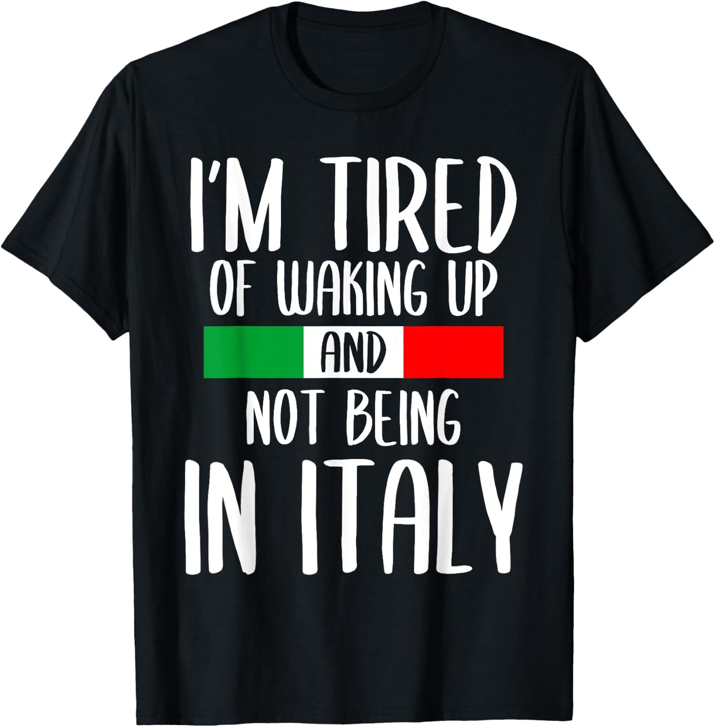 I’m Tired of Waking Up And Not Being In Italy Funny Italian T-Shirt - T-Shirt | Black