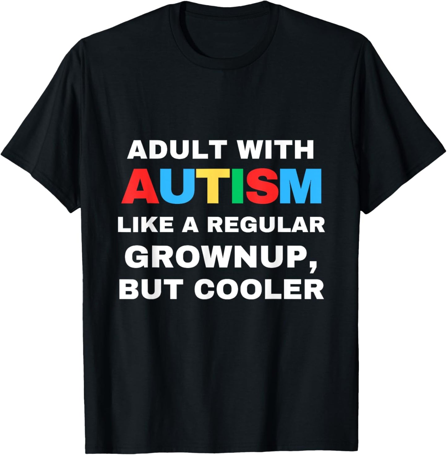 Adult With Autism Like A Regular Grownup But Cooler Autistic T-Shirt - T-Shirt | Black