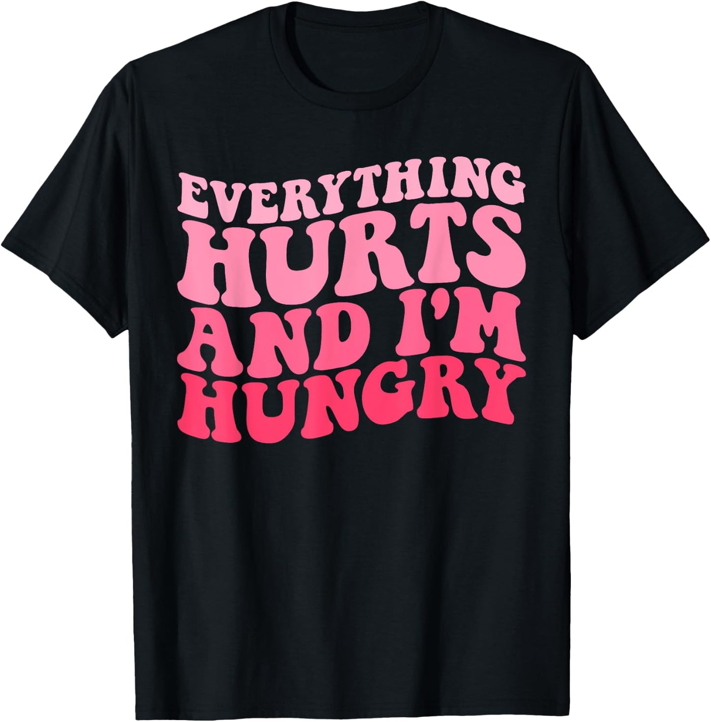 Everything Hurts And I'm Hungry Funny Workout Gym Fitness T-Shirt - T-Shirt | Black