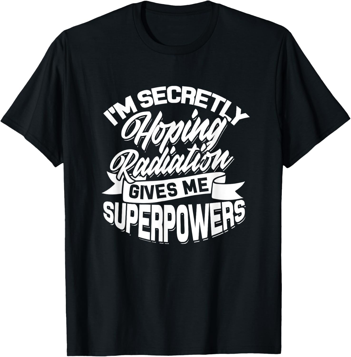 I'm secretly hoping Radiation gives me Superpowers - Cancer T-Shirt - T-Shirt | Black