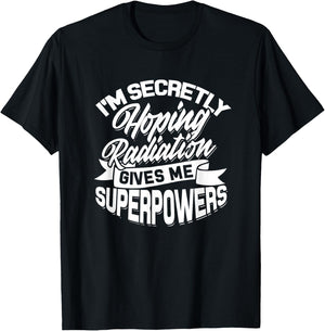 I'm secretly hoping Radiation gives me Superpowers - Cancer T-Shirt - T-Shirt | Black