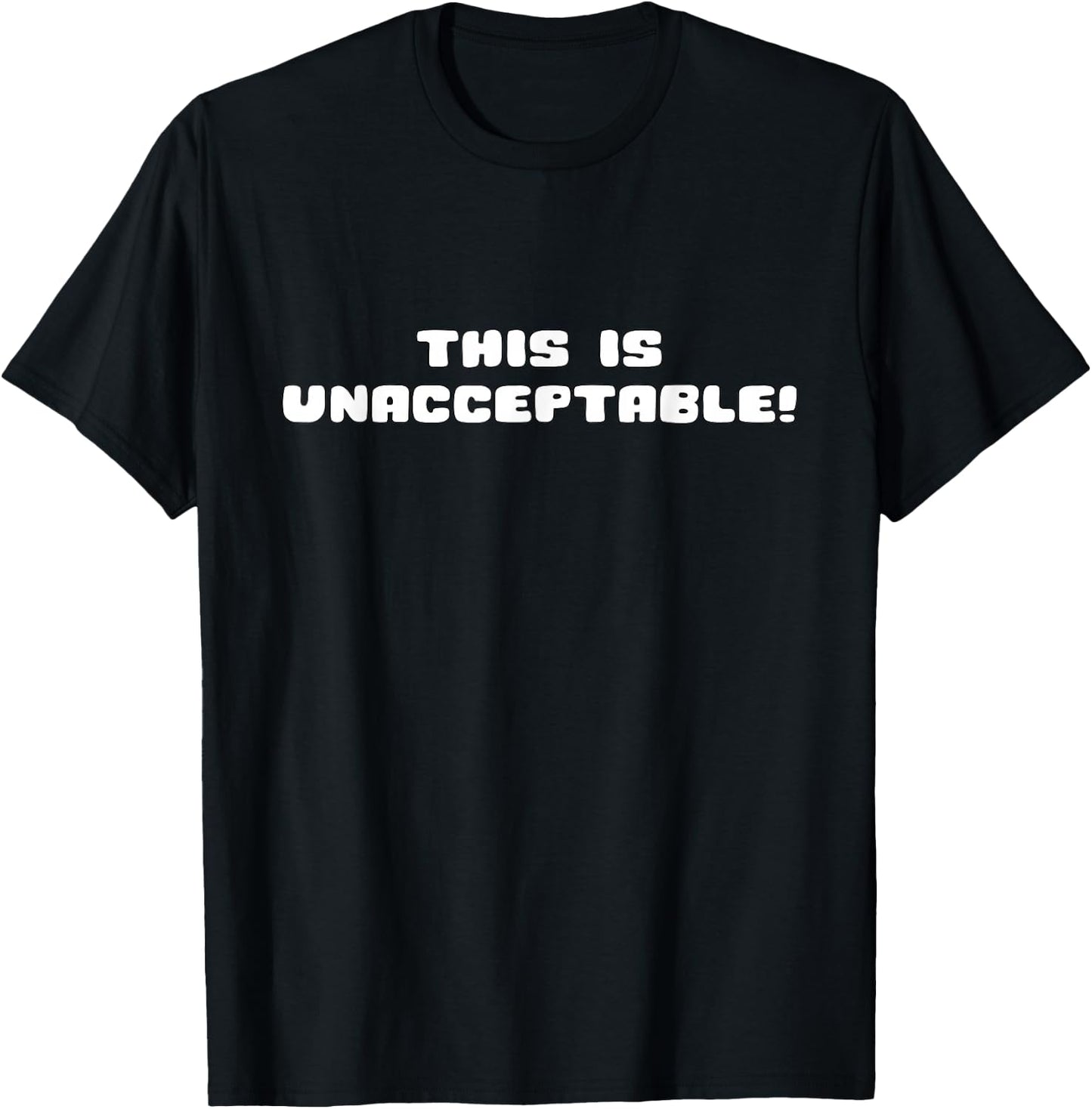 Funny This Is Unacceptable T-Shirt - T-Shirt | Black