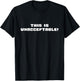 Funny This Is Unacceptable T-Shirt - T-Shirt | Black