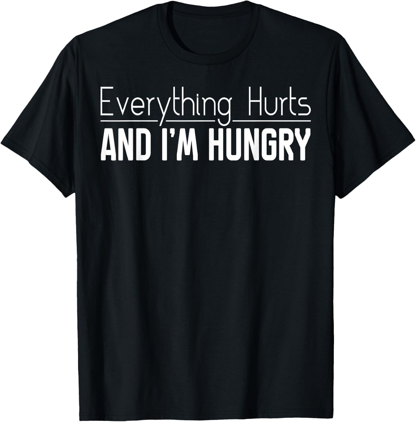 Everything Hurts And I'm Hungry Sarcastic Humor Apparel T-Shirt - T-Shirt | Black