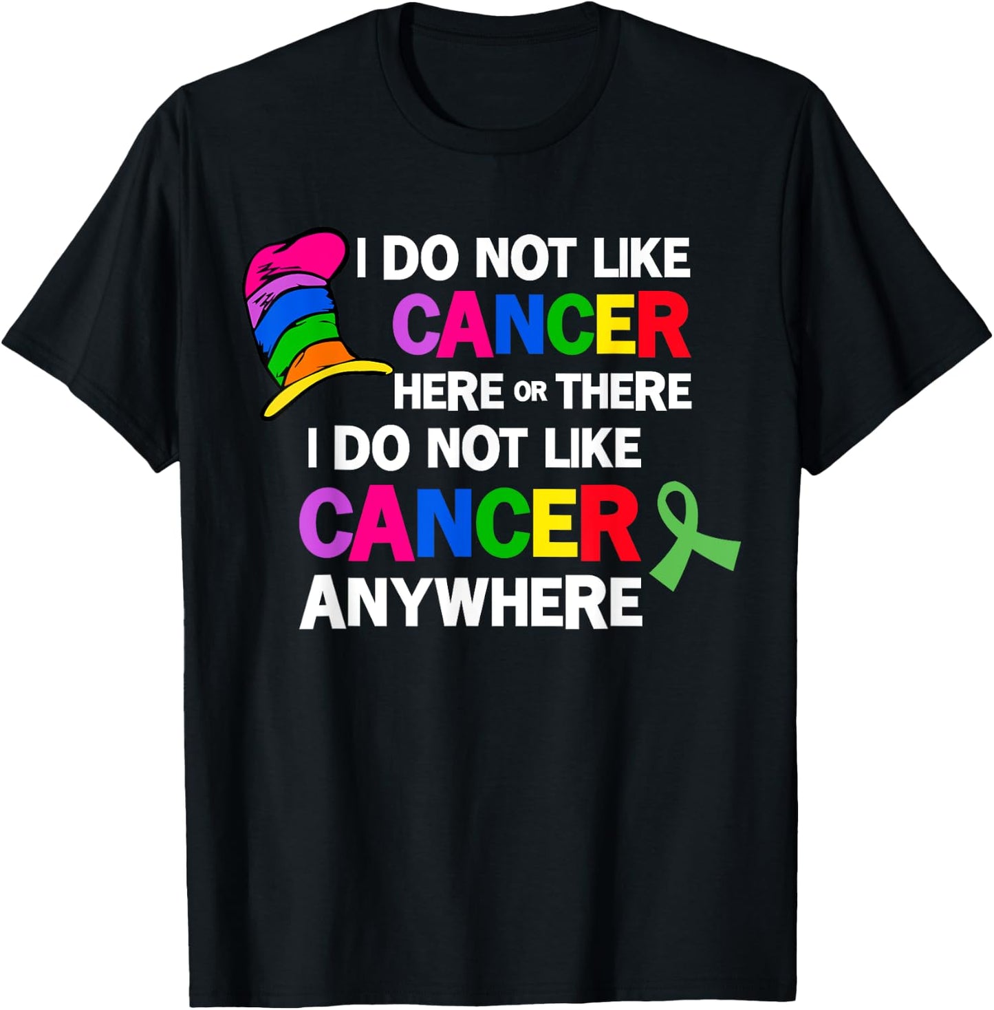 I Do Not Like Cancer Here Or There I Do Not Like Cancer T-Shirt - T-Shirt | Black