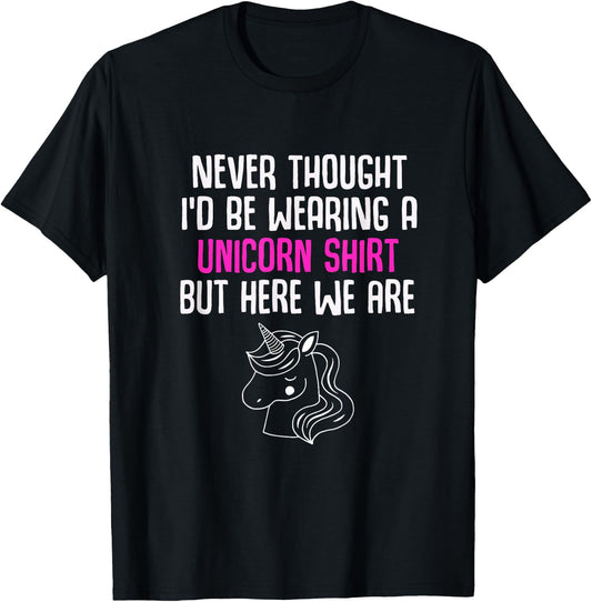 Never Thought I'd Be Wearing A Unicorn Shirt Unicorn Lovers T-Shirt - T-Shirt | Black