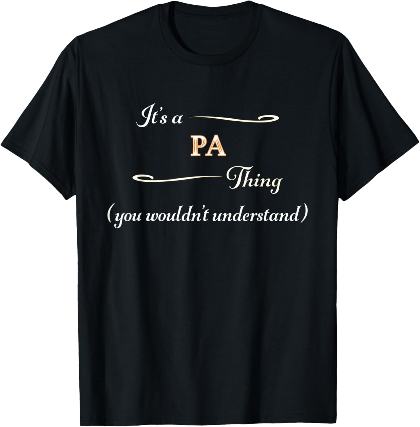 It's a PA Thing, You Wouldn't Understand | Name Gift T-Shirt - T-Shirt | Black