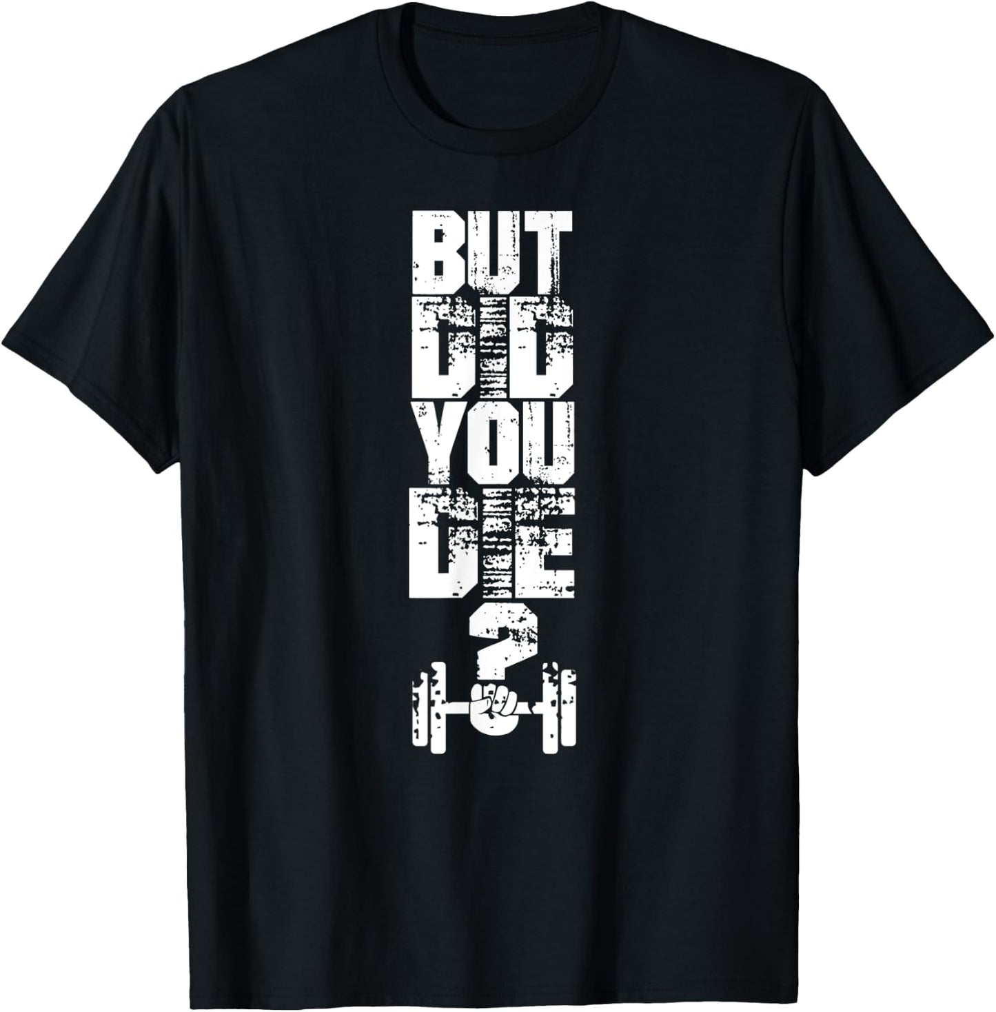 But did you die? Muscle Fitness Gym Sport Barbell Athletic T-Shirt - T-Shirt | Black