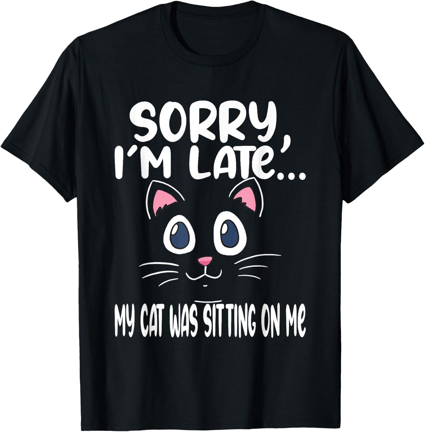 Sorry i'm late my cat was sitting on me - Cute Cat Men Women T-Shirt - T-Shirt | Black