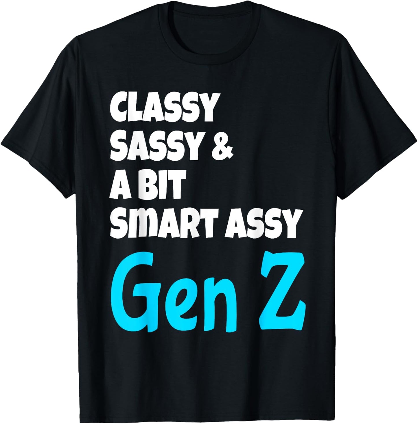 Funny Classy Sassy And A Bit Smart Assy Gen Z Generation Z T-Shirt - T-Shirt | Black