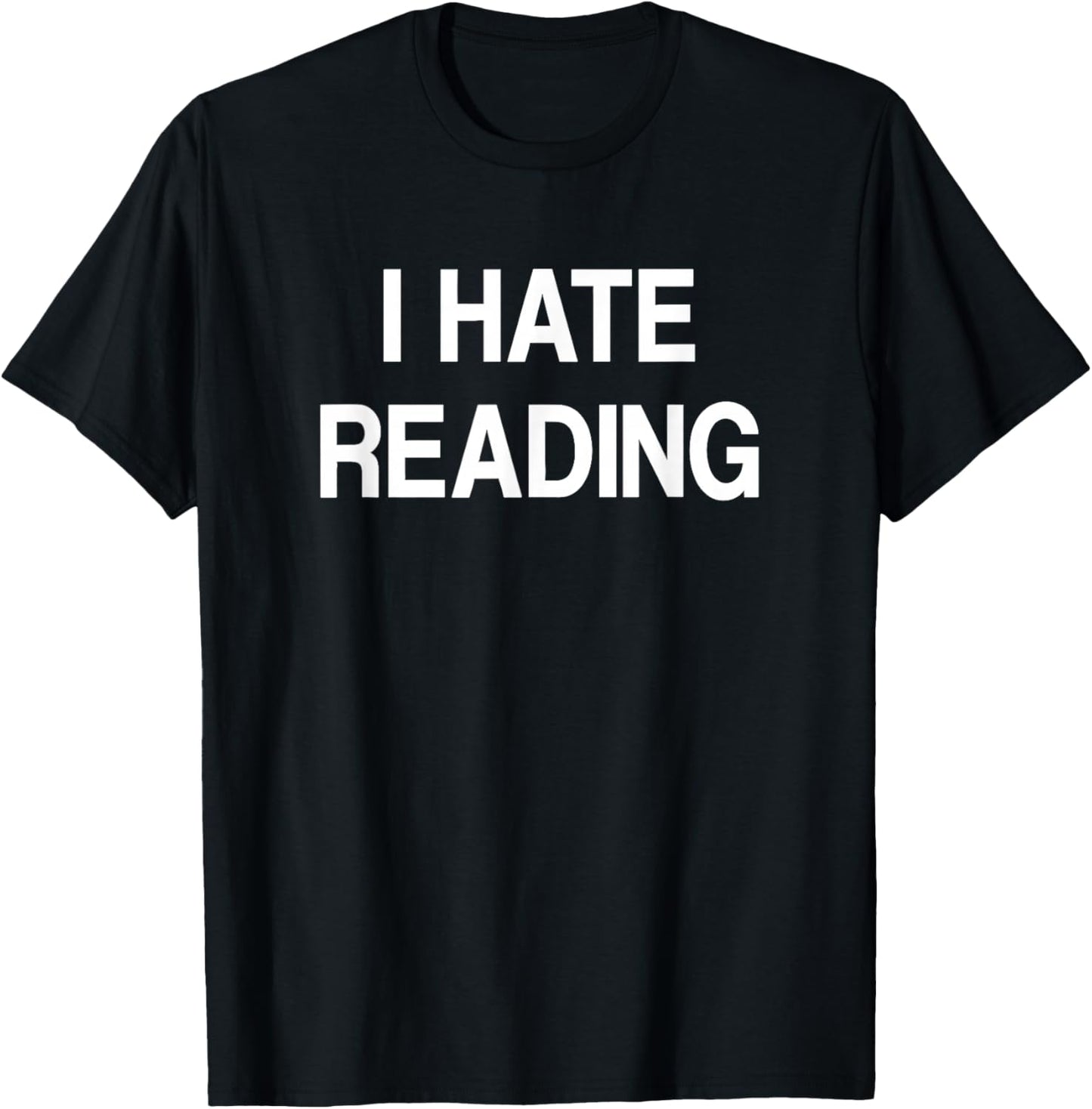 I Hate Reading, Funny, Jokes, Sarcastic T-Shirt - T-Shirt | Black