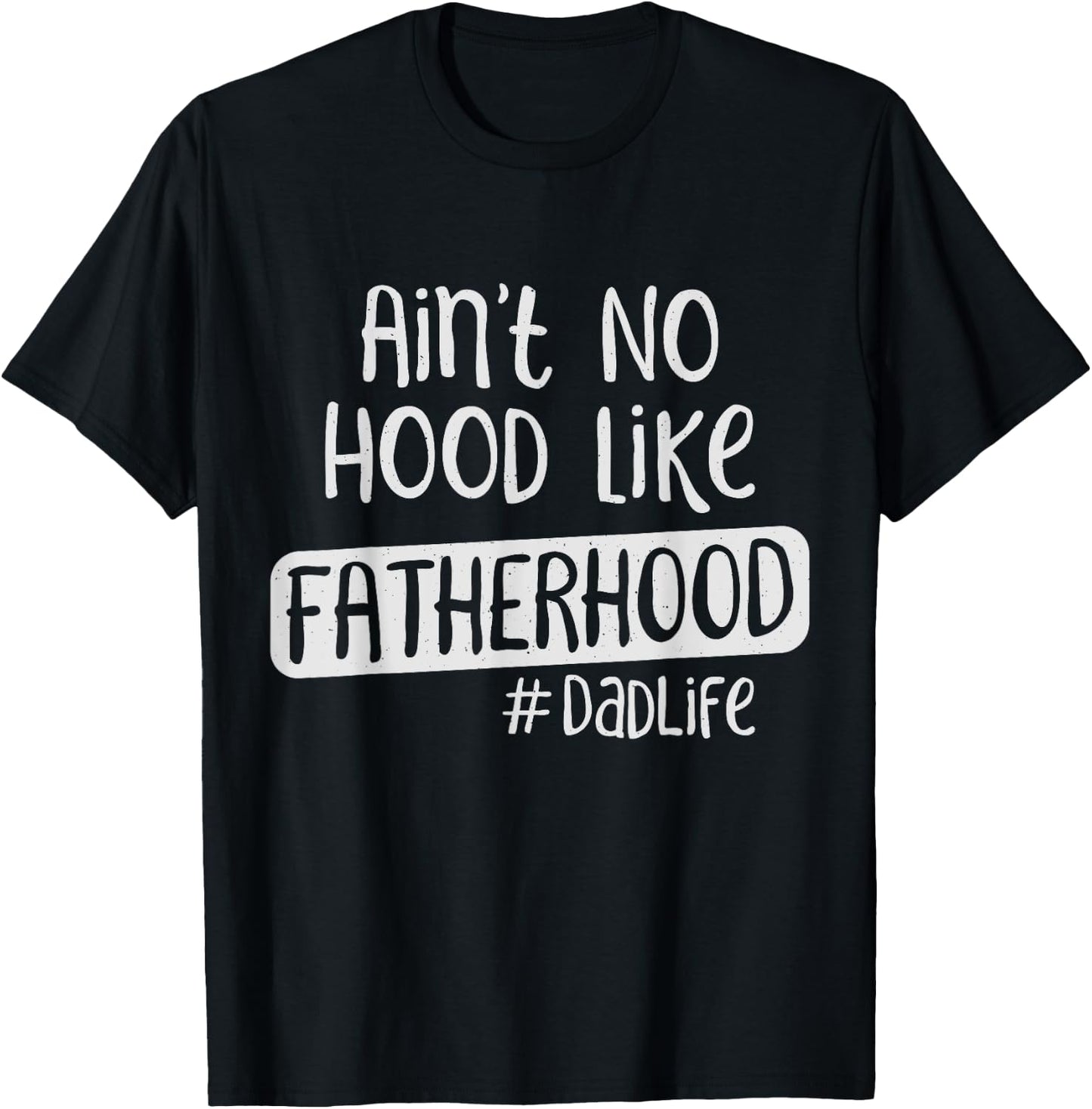 Fathers Day Ain't No Hood Like Fatherhood T-Shirt - T-Shirt | Black