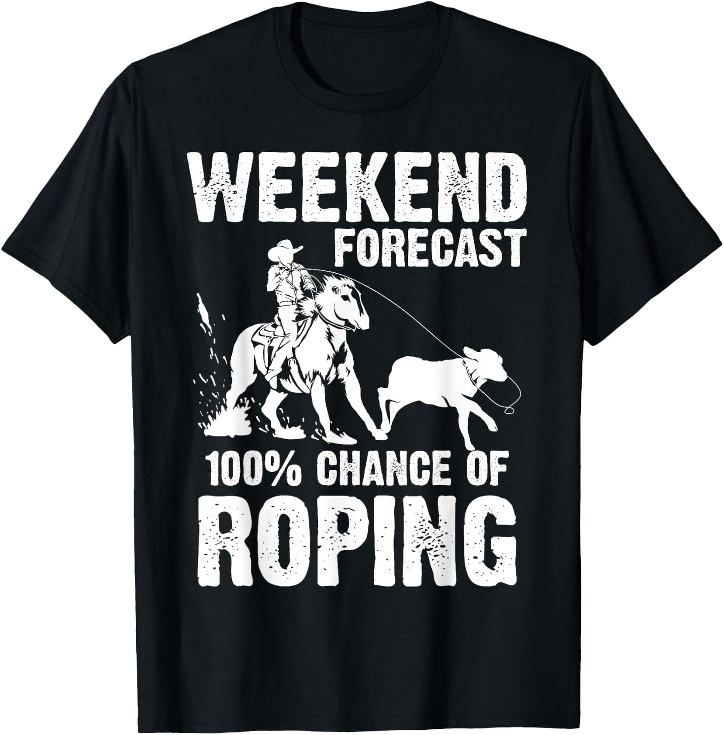 Funny Weekend Forecast 100% Roping | Cool Rodeo Rope Gift T-Shirt - T-Shirt | Black