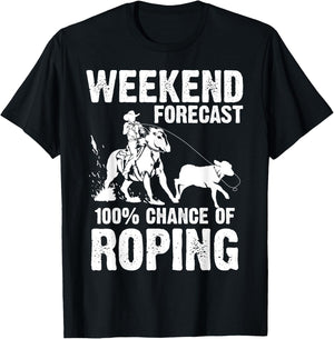 Funny Weekend Forecast 100% Roping | Cool Rodeo Rope Gift T-Shirt - T-Shirt | Black