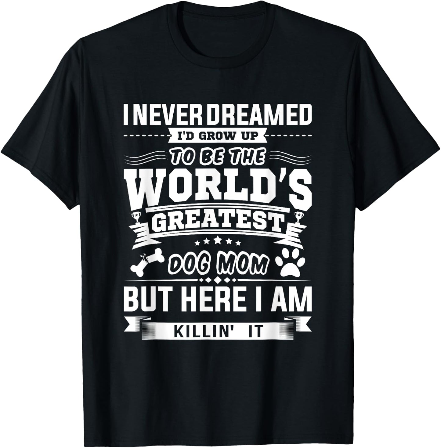 I Never Dreamed I'd Grow Up To Be A Dog Puppy Pet Paw Mom Women T-Shirt - T-Shirt | Black